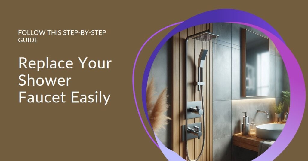 How to Replace a Shower Faucet: A Step-by-Step Guide