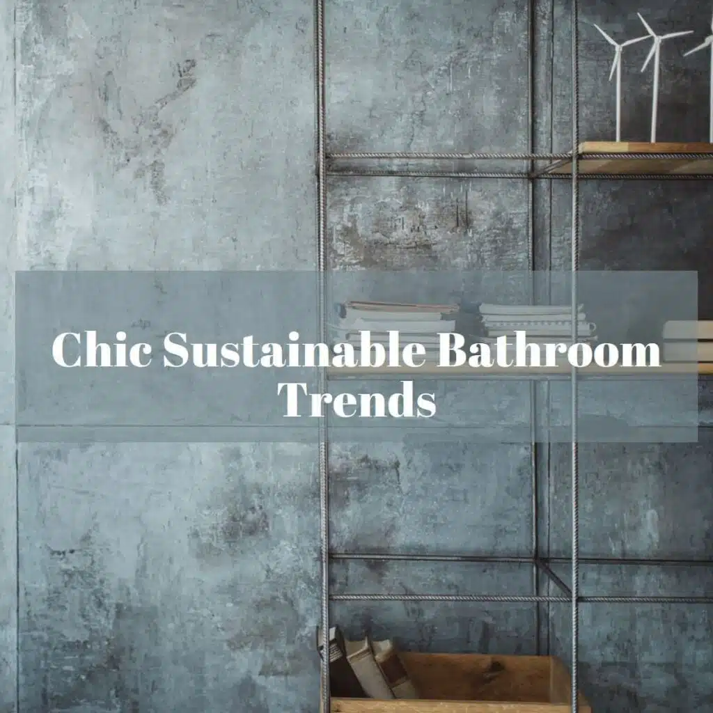 Chic + Sustainable Bathroom Upgrades: The 2025 Trends Shaping Eco-Friendly Luxury